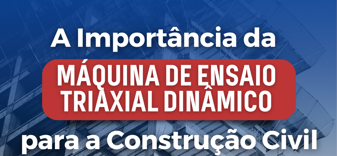 <strong>A Importância da Máquina de Ensaio Triaxial Dinâmico para a Construção Civil</strong>, Contenco