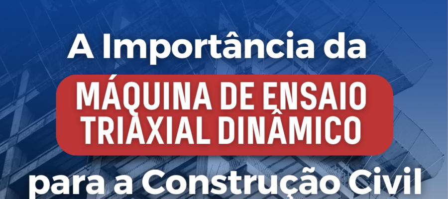 <strong>A Importância da Máquina de Ensaio Triaxial Dinâmico para a Construção Civil</strong>, Contenco